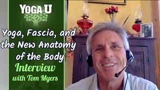 Tom Myers on Yoga, Fascia, and the New Anatomy of the Body