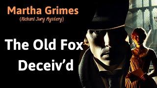 A Chilling Richard Jury Case: The Old Fox Deceiv’d by Martha Grimes