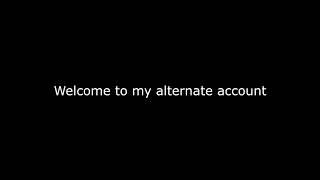 Welcome to my alternate account