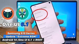 Samsung S10 Series Update Android 14 - One UI 6.1 "Extreme ROM" + ROOT (Magisk)