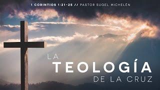 La Teología De La Cruz - Pastor Sugel Michelén