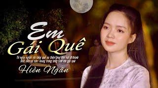 EM GÁI QUÊ - HIỀN NGÂN (St: Hồng Xương Long) || MV Official || Nhạc Dân Ca Hay Nhất