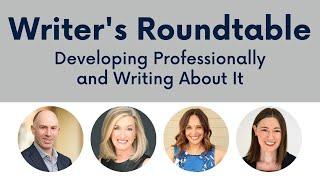 Writer's Roundtable: Developing Professionally and Writing About It