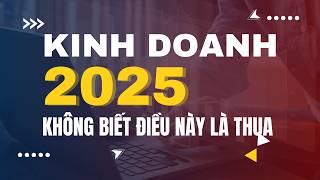 Kinh doanh năm 2025 phải đặc biệt lưu ý các điều này: xu hướng kinh doanh 2025 | Phạm Thành Long