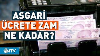 Asgari Ücret Zammı Ne Kadar Olacak? | NTV