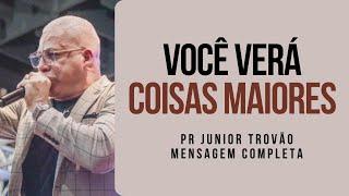 Pr Junior Trovão - VOCÊ VERÁ COISAS MAIORES - Mensagem Completa