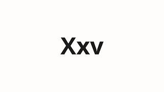 How to pronounce Xxv