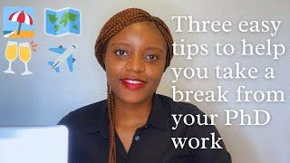 How to take breaks from your PhD effectively | My 3 tips to make the most of PhD annual leave/break