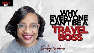 Why Everyone Can't Be A Travel Boss | Sundey Gardner