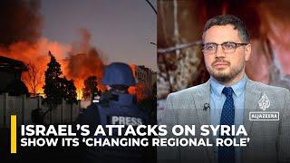 Israel’s attacks on Syria show its ‘changing regional role’: Analysis