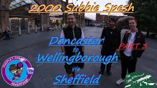 2000 Subbie Spesh - Doncaster to Wellingborough via Sheffield Part 3