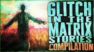 82 Glitch In The Matrix Stories - Glitch Stories COMPILATION