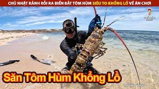 Chủ Nhật Rảnh Rỗi Ra Biển Bắt Tôm Hùm Siêu To Khổng Lồ Về Ăn Chơi | Review Cuộc Sống