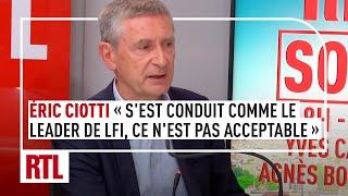 Eric Ciotti "s'est conduit comme le leader de La France insoumise, ce n'est pas acceptable"