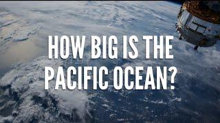 Pacific Ocean - How big Is The Pacific Ocean Actually?