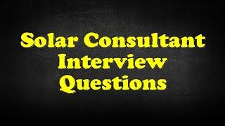 Solar Consultant Interview Questions