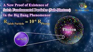 A New Proof of Existence of Saleh Fundamental Particles (Sub Photons) In the Big Bang Phenomenon