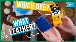 Choosing and Dyeing Leather | Beginner's Guide to Leather Craft Ep. 01