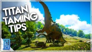 Ark Survival Evolved - TITANOSAUR TAMING TIPS!