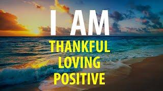 I AM THANKFUL - Affirmations for Gratitude, Positive Thinking - Count Your Blessings