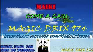 MAIKY - COME A GAIN RAGGA BY MAGIC DRIX 974