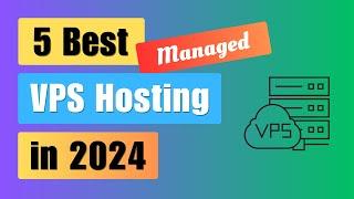 5 Best Managed VPS Hosting in 2024 | Quality Hosting | Premium Support