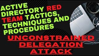 Active Directory Red Team Tactics, Techniques and Procedures | Unconstrained Delegation Attack