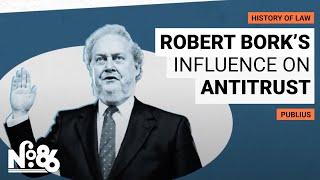 Robert Bork’s Influence on Antitrust