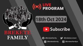 BREKETE FAMILY LIVE PROGRAM 18TH OCTOBER 2024