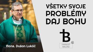 Všetky svoje problémy daj Bohu. │ o. Dušan Lukáč