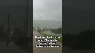 Hurricane Beryl churns toward Mexico after leaving path of destruction in Jamaica. #beryl