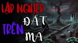TRUYỆN MA TRẦN THY gửi các bạn | LẬP NGHIỆP TRÊN ĐẤT MA |TRUYỆN MA CÓ THẬT Rùng Rợn Đến Từng Hơi Thở