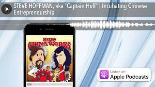 STEVE HOFFMAN, aka “Captain Hoff" | Incubating Chinese Entrepreneurship