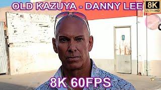 OLD KAZUYA - DANNY LEE 8K 60FPS