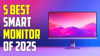 5 Best Smart Monitors 2025 | Best Monitor 2025