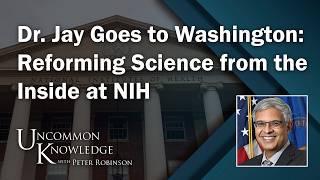 Dr. Jay Goes to Washington: Reforming Science from the Inside at NIH | Uncommon Knowledge