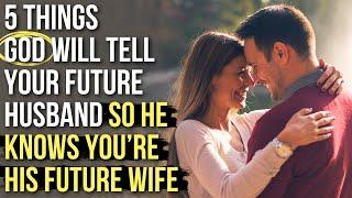 To Help Your Future Husband Find You, God Will Tell Him . . .