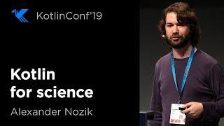 KotlinConf 2019: Kotlin for Science by Alexander Nozik