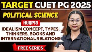 CUET PG 2025 Political Science | Idealism Concept, Types, Thinkers & International Relations | PW