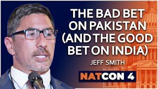 Jeff Smith | The Bad Bet on Pakistan (and the Good Bet on India) | NatCon 4