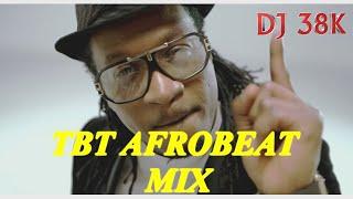 DJ 38K TBT AFROBEAT MIX | PSQUARE | FLAVOUR | DAVIDO | WIZKID | YEMI ALADE