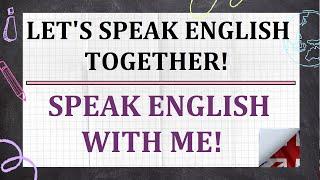 Speak English with me!  - Let's speak English together