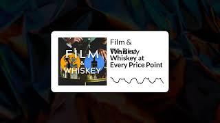 Film And Whiskey - The Best Whiskey at Every Price Point