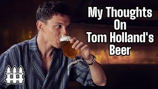 My Thoughts On Tom Holland's Beer