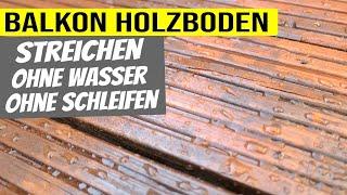 Balkon Holzboden streichen // Ohne Wasser - Ohne schleifen