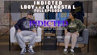 Indicted - Lboy aka Gangsta L - Full Episode