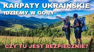 Karpaty Ukraińskie - Idziemy w góry. Czy tu jest bezpiecznie?