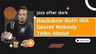 Backdoor Roth IRA Secret Nobody Does | Jazz After Dark