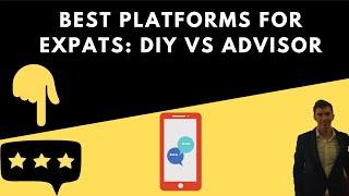 Best Platforms For Expats: DIY Vs Advisor Platforms