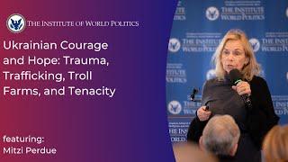 Ukrainian Courage and Hope: Trauma, Trafficking, Troll Farms, and Tenacity With Mitzi Perdue